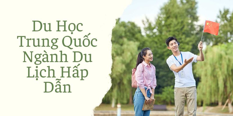 Du Học Trung Quốc Ngành Du Lịch