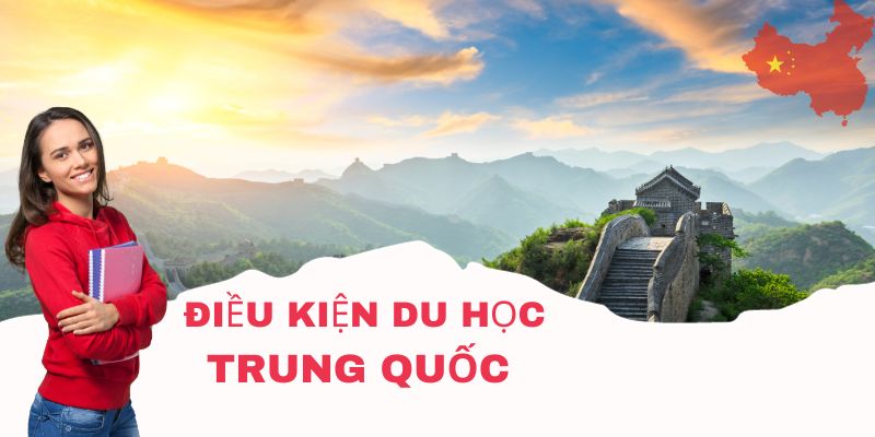 Cập Nhật Các Điều Kiện Du Học Trung Quốc Đầy Đủ