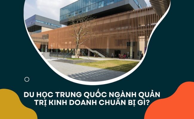 Du Học Trung Quốc Ngành Quản Trị Kinh Doanh Chuẩn Bị Gì?