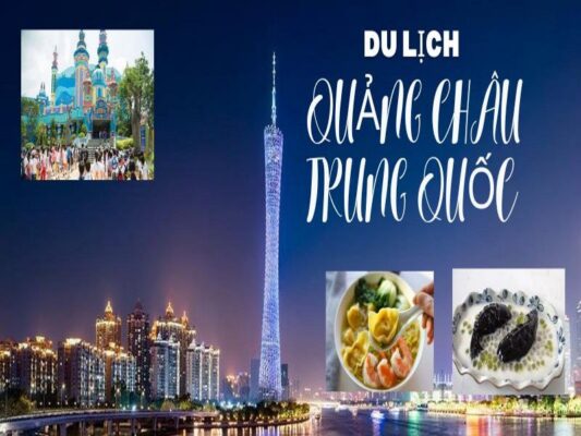 Cẩm nang du lịch Quảng Châu Trung Quốc 2024