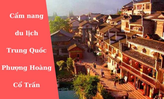 du lịch trung quốc phượng hoàng cổ trấn