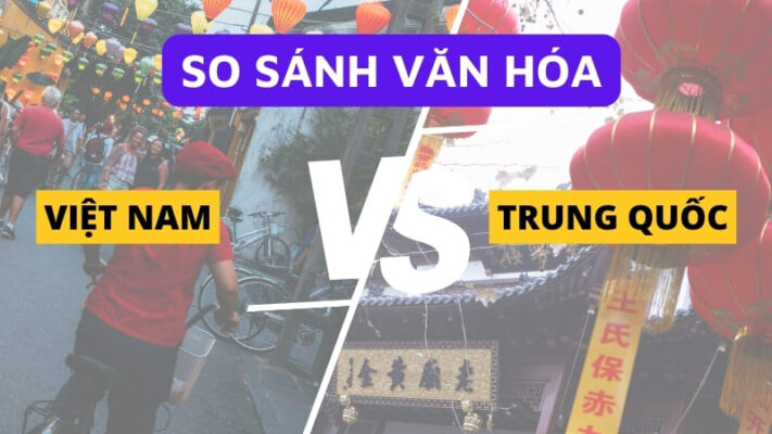 Cùng tìm hiểu, so sánh Văn hóa Việt Nam và Trung Quốc