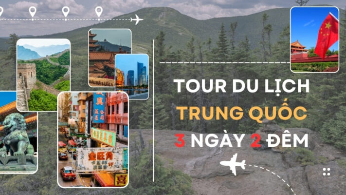 Giới thiệu Danh sách Tour du lịch Trung Quốc 3 Ngày 2 Đêm