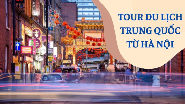 Tour du lịch Trung Quốc từ Hà Nội chưa tới 5 triệu đồng