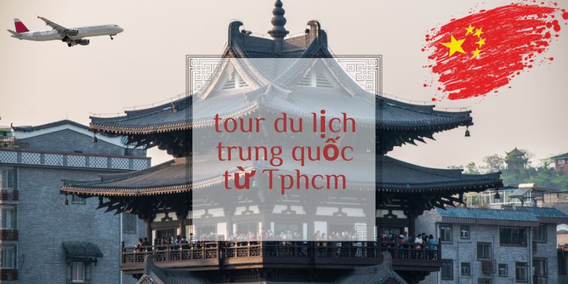 Tour du lịch Trung Quốc từ TPHCM