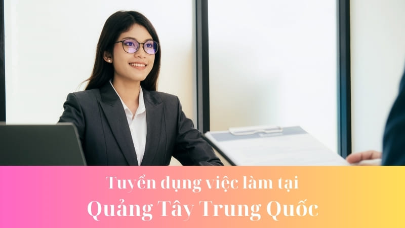 Tuyển dụng việc làm tại Quảng Tây Trung Quốc lương cao